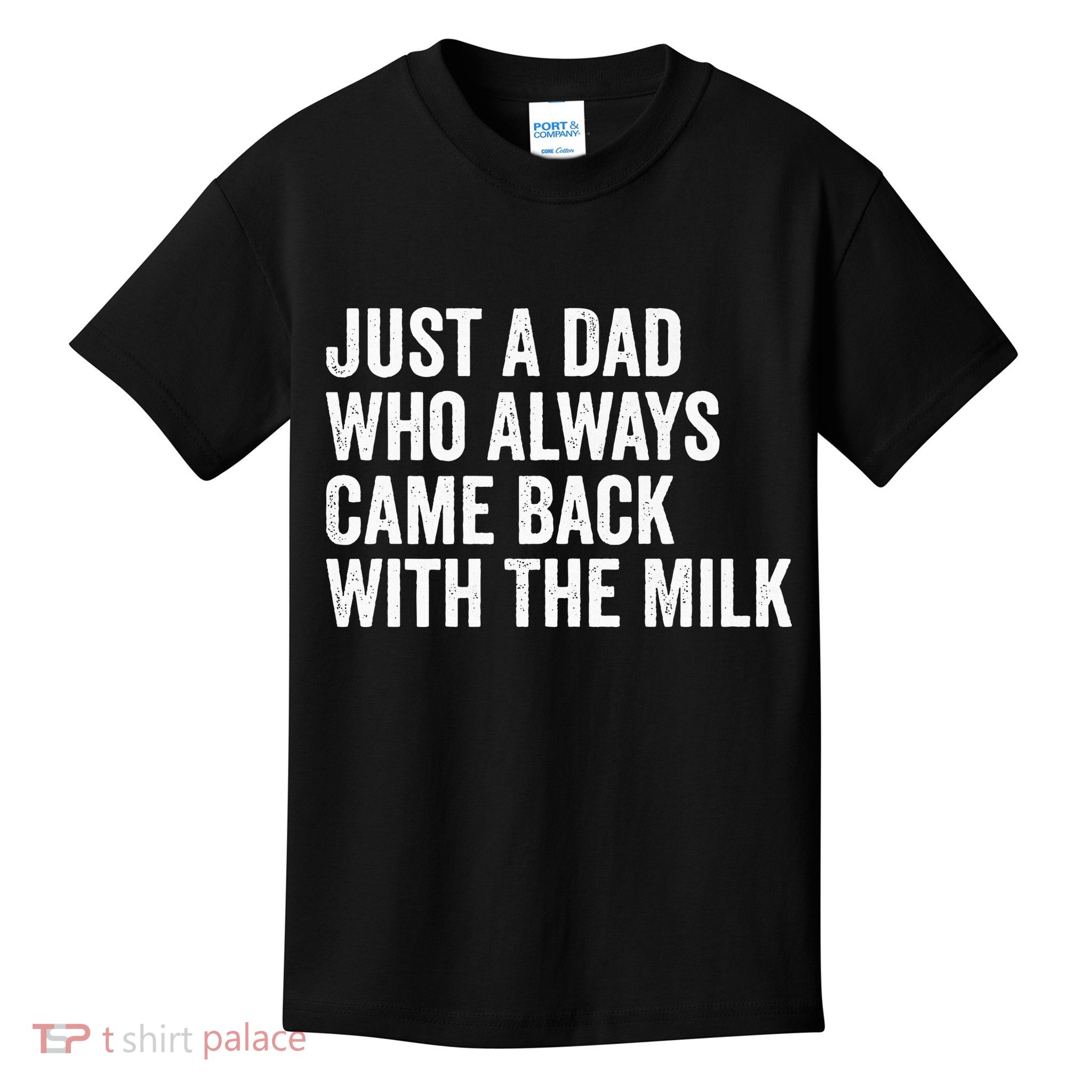 Just A Dad Who Always Came Back With The Milk FatherS Day Kids T-Shirt