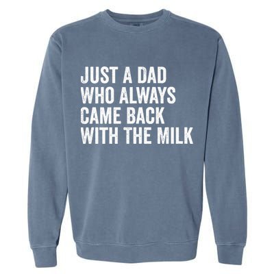 Just A Dad Who Always Came Back With The Milk FatherS Day Garment-Dyed Sweatshirt