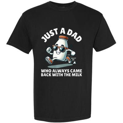 Just A Dad Who Always Came Back With The Milk Fathers Day Garment-Dyed Heavyweight T-Shirt