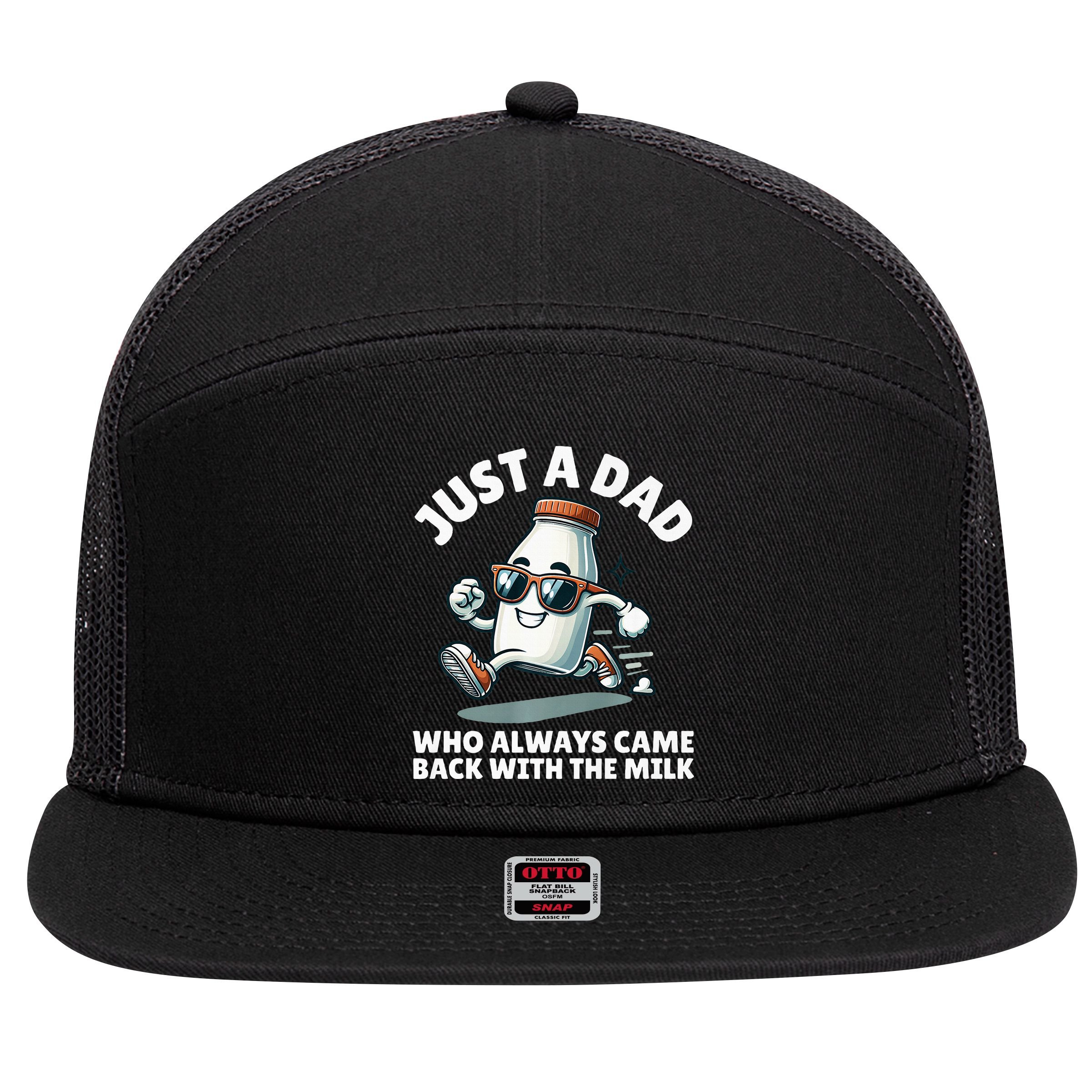 Just A Dad Who Always Came Back With The Milk Fathers Day 7 Panel Mesh Trucker Snapback Hat