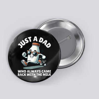 Just A Dad Who Always Came Back With The Milk Fathers Day Button