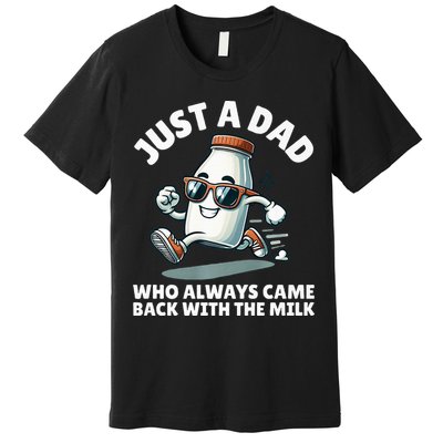 Just A Dad Who Always Came Back With The Milk Fathers Day Premium T-Shirt