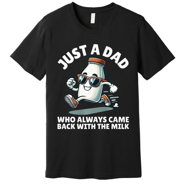 Just A Dad Who Always Came Back With The Milk Fathers Day Premium T-Shirt