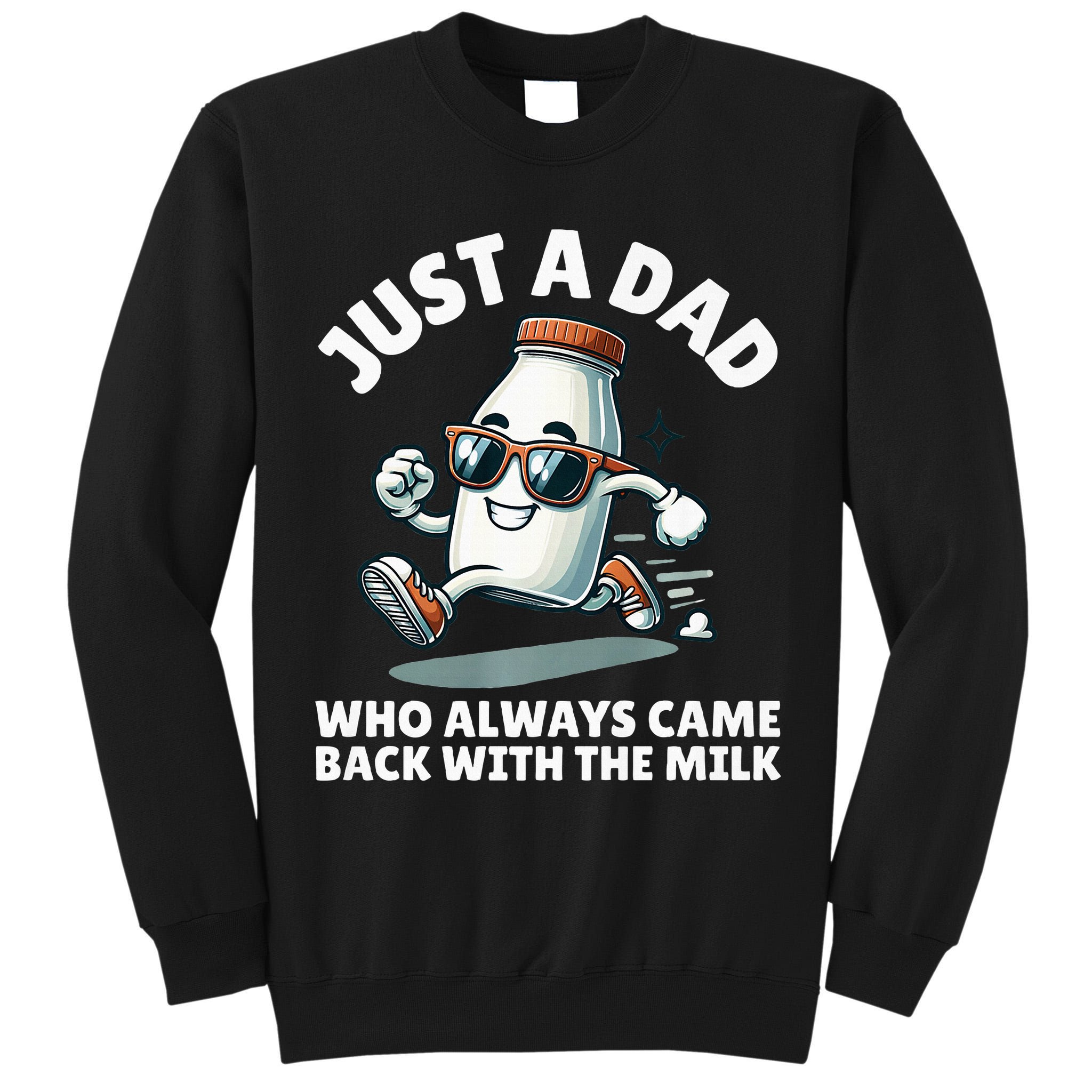 Just A Dad Who Always Came Back With The Milk Fathers Day Tall Sweatshirt