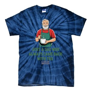 Just A Dad Who Always Came Back With The Milk Funny Dad Tie-Dye T-Shirt