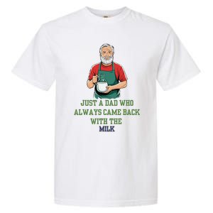 Just A Dad Who Always Came Back With The Milk Funny Dad Garment-Dyed Heavyweight T-Shirt