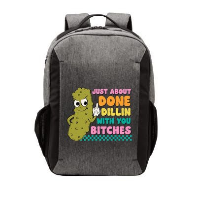 Just About Done Dillin With You Bitches Humor Vector Backpack