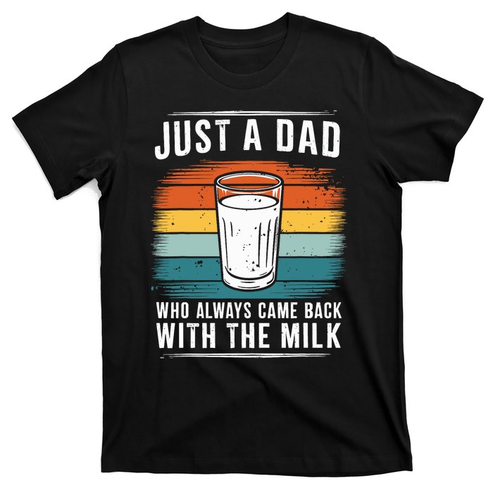 Just A Dad Who Always Came Back With The Milk Fathers Day T-Shirt