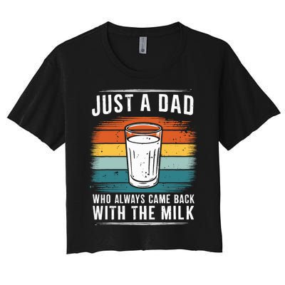 Just A Dad Who Always Came Back With The Milk Fathers Day Women's Crop Top Tee