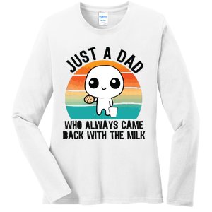 Just A Dad Who Always Came Back With The Milk Ladies Long Sleeve Shirt