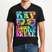 Just Another Day Closer To Summer Break Last Day Of School V-Neck T-Shirt
