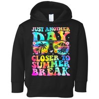Just Another Day Closer To Summer Break Last Day Of School Toddler Hoodie