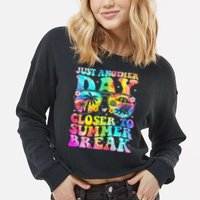 Just Another Day Closer To Summer Break Last Day Of School Cropped Pullover Crew