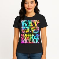 Just Another Day Closer To Summer Break Last Day Of School Womens T-Shirt