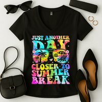 Just Another Day Closer To Summer Break Last Day Of School Women's V-Neck T-Shirt