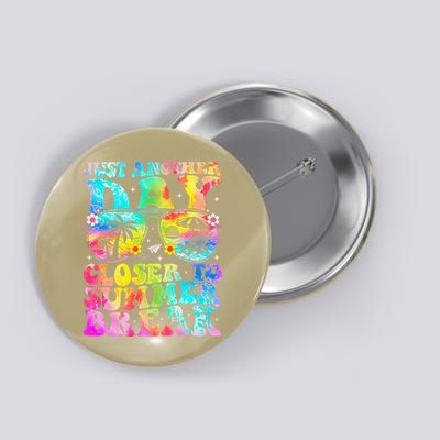 Just Another Day Closer To Summer Break Last Day Of School Button