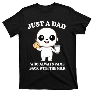 Just A Dad Who Always Came Back With The Milk T-Shirt