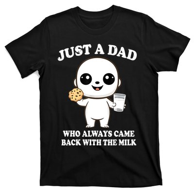 Just A Dad Who Always Came Back With The Milk T-Shirt