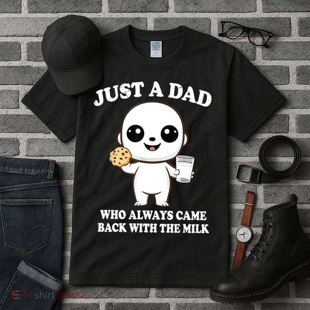 Just A Dad Who Always Came Back With The Milk Tall T-Shirt