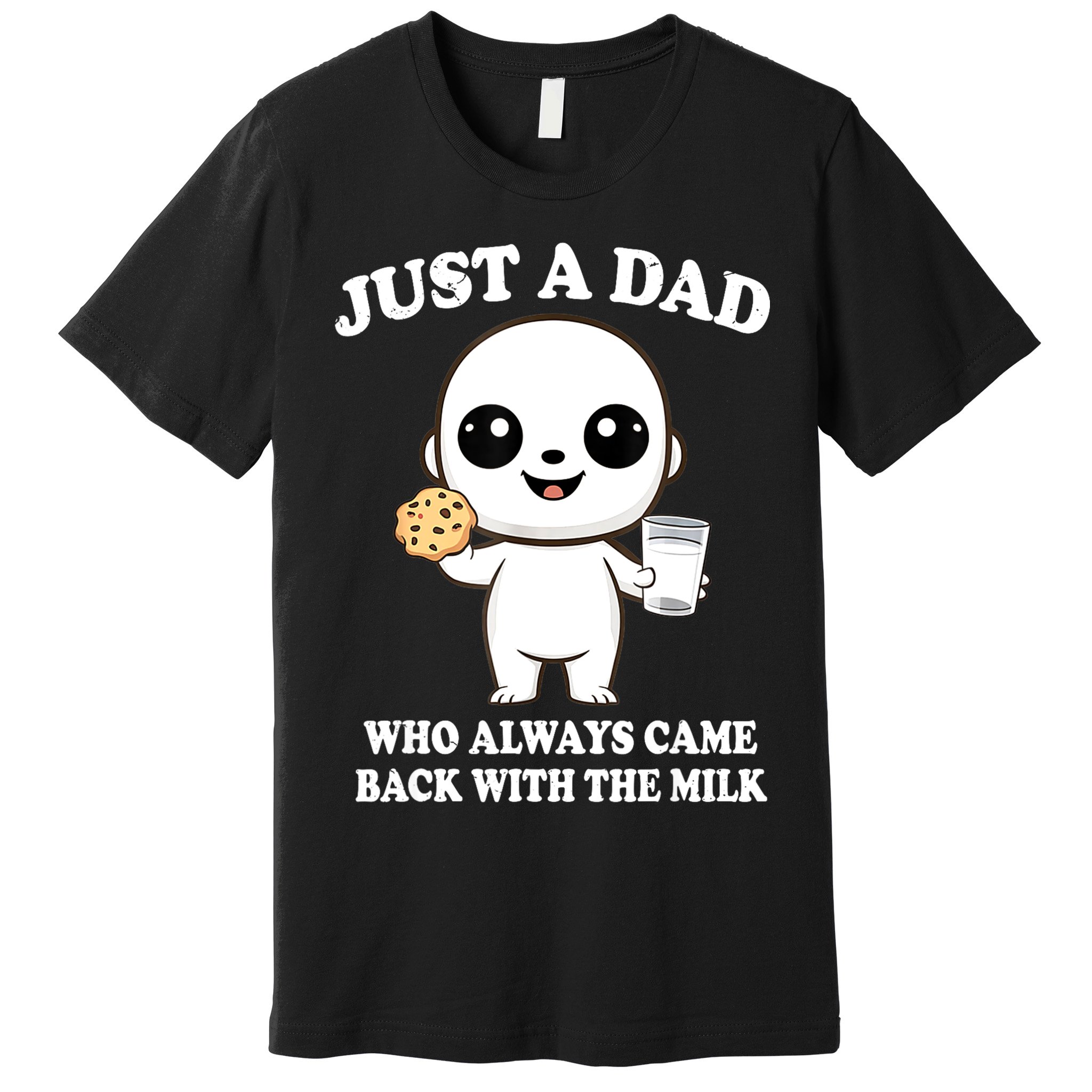 Just A Dad Who Always Came Back With The Milk Premium T-Shirt