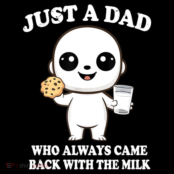 Just A Dad Who Always Came Back With The Milk Womens T-Shirt