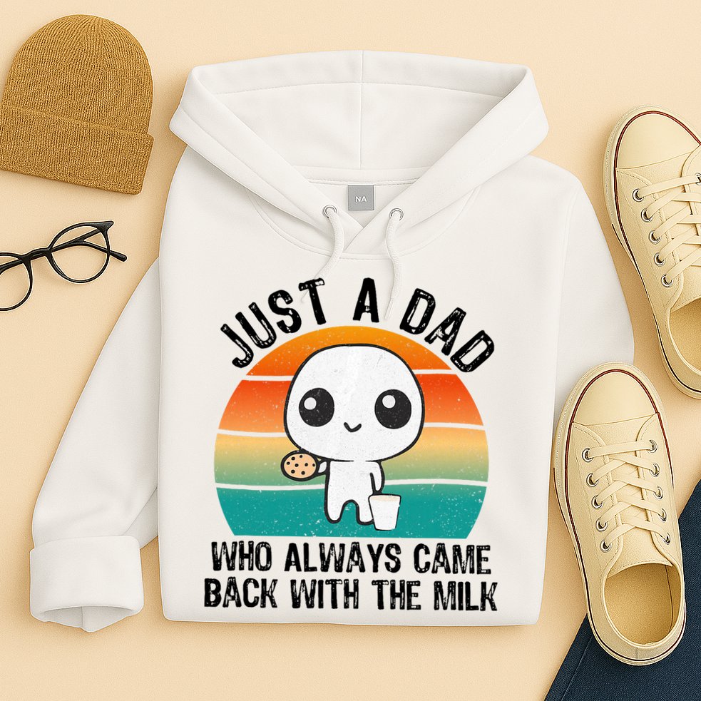 Just A Dad Who Always Came Back With The Milk, Father's Day  Hoodie