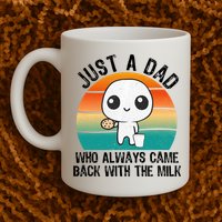 Just A Dad Who Always Came Back With The Milk, Father's Day  Mug