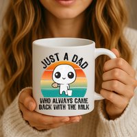 Just A Dad Who Always Came Back With The Milk, Father's Day  Mug