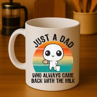 Just A Dad Who Always Came Back With The Milk, Father's Day  Mug