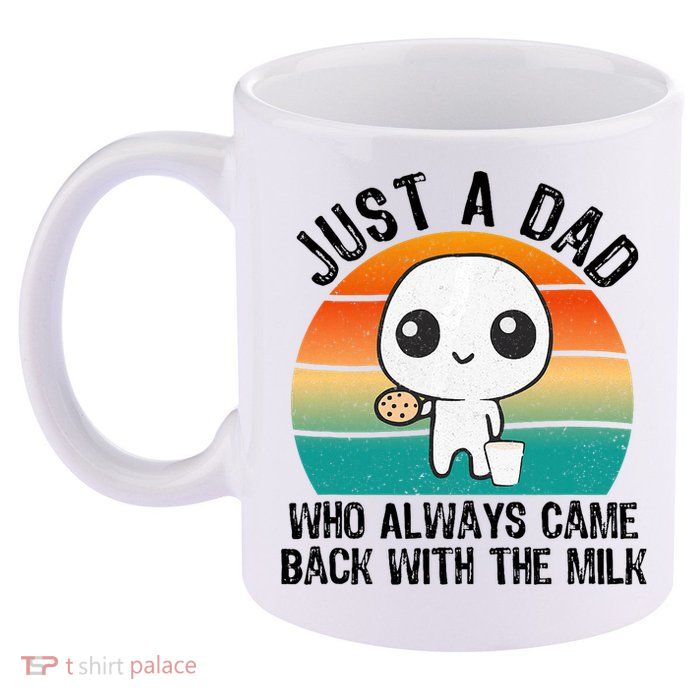 Just A Dad Who Always Came Back With The Milk, Father's Day  11oz C Handle Ceramic Mug