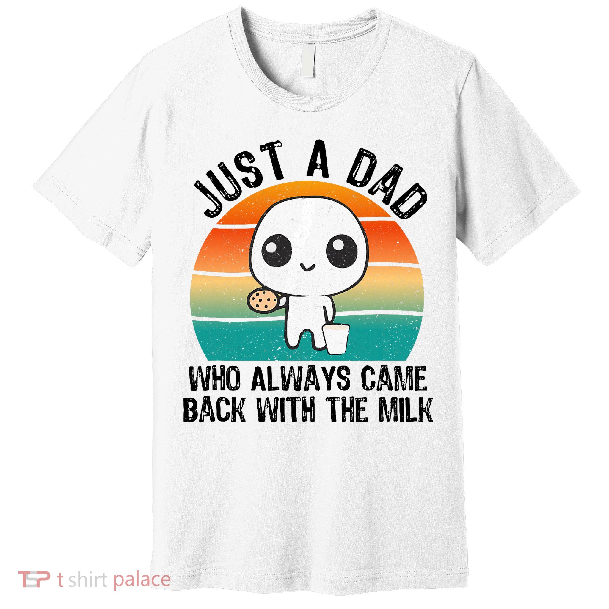 Just A Dad Who Always Came Back With The Milk, Father's Day  Premium T-Shirt