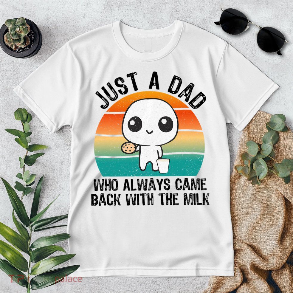 Just A Dad Who Always Came Back With The Milk, Father's Day  Premium T-Shirt