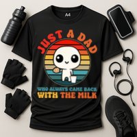 Just A Dad Who Always Came Back With The Milk Funny Father Cooling Performance Crew T-Shirt