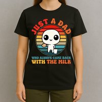 Just A Dad Who Always Came Back With The Milk Funny Father T-Shirt