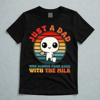 Just A Dad Who Always Came Back With The Milk Funny Father T-Shirt