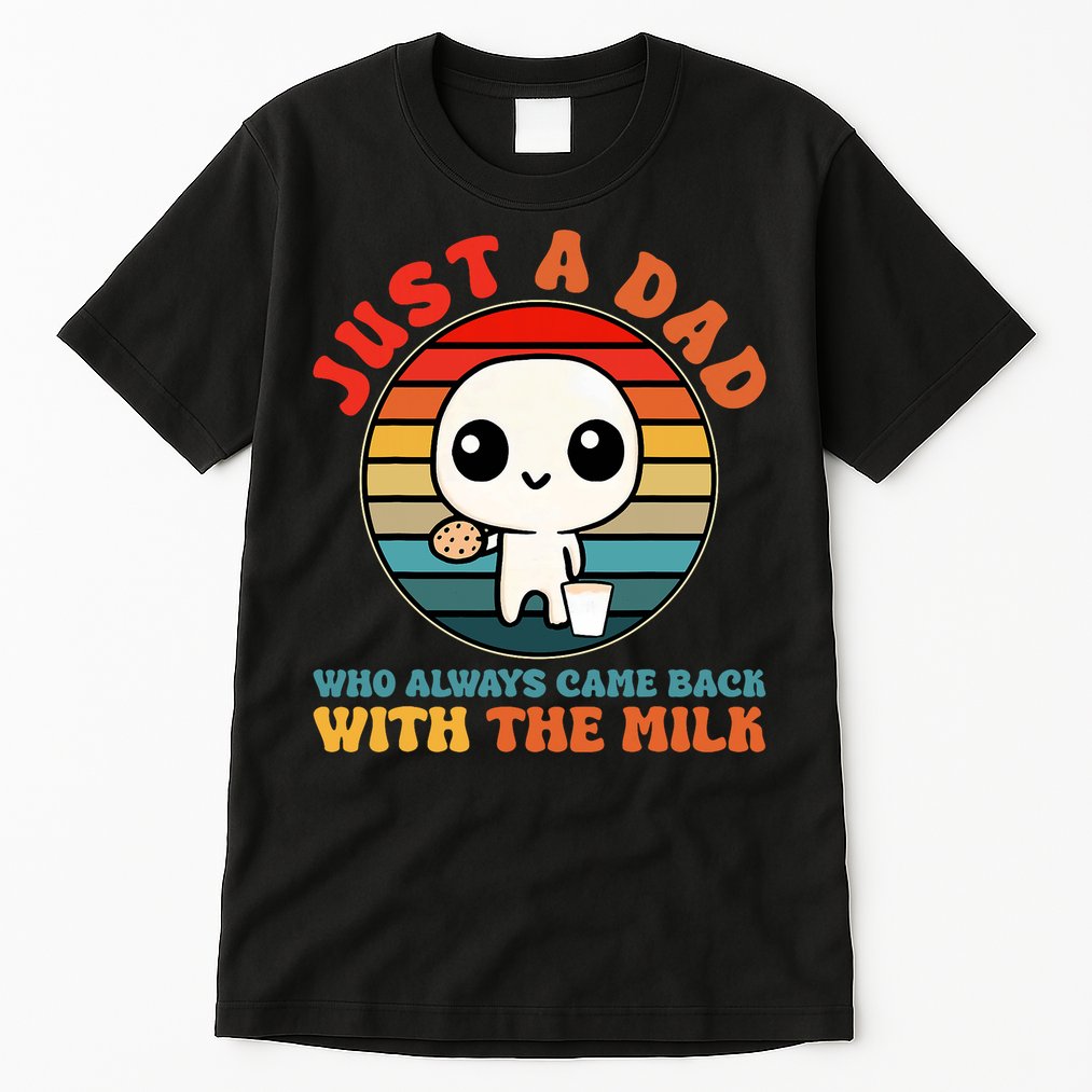Just A Dad Who Always Came Back With The Milk Funny Father Tall T-Shirt