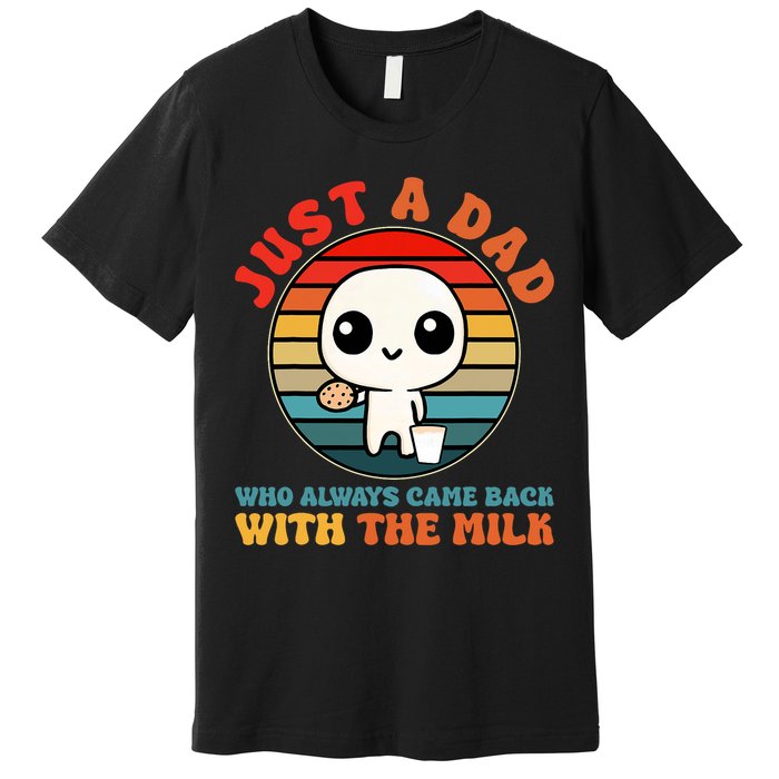 Just A Dad Who Always Came Back With The Milk Funny Father Premium T-Shirt