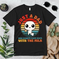 Just A Dad Who Always Came Back With The Milk Funny Father Premium T-Shirt