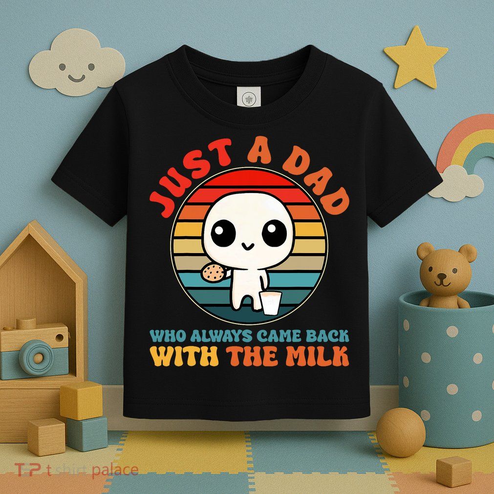 Just A Dad Who Always Came Back With The Milk Funny Father Toddler T-Shirt
