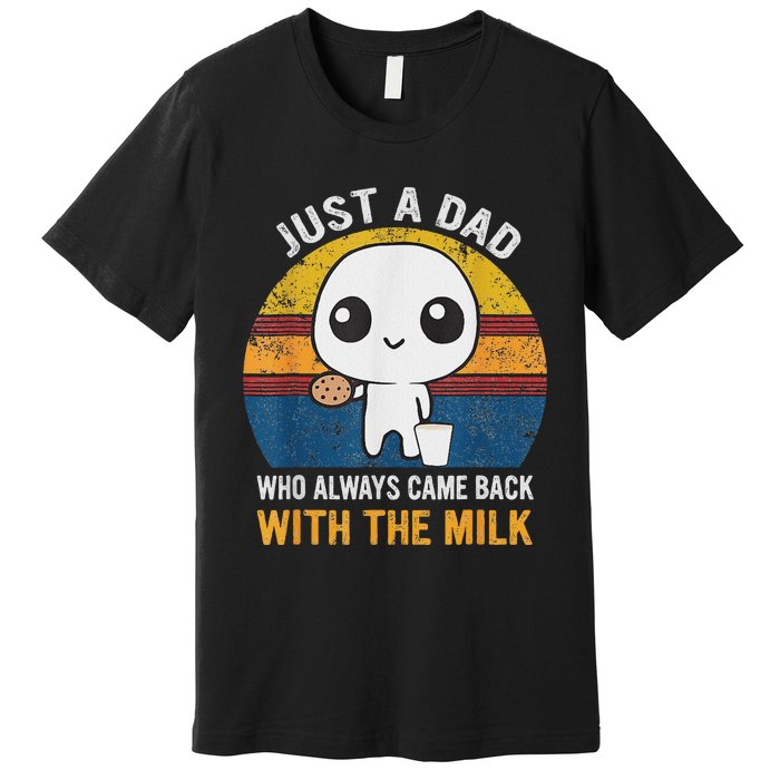 Just A Dad Who Always Came Back With The Milk Daddy Dad Gift Premium T-Shirt