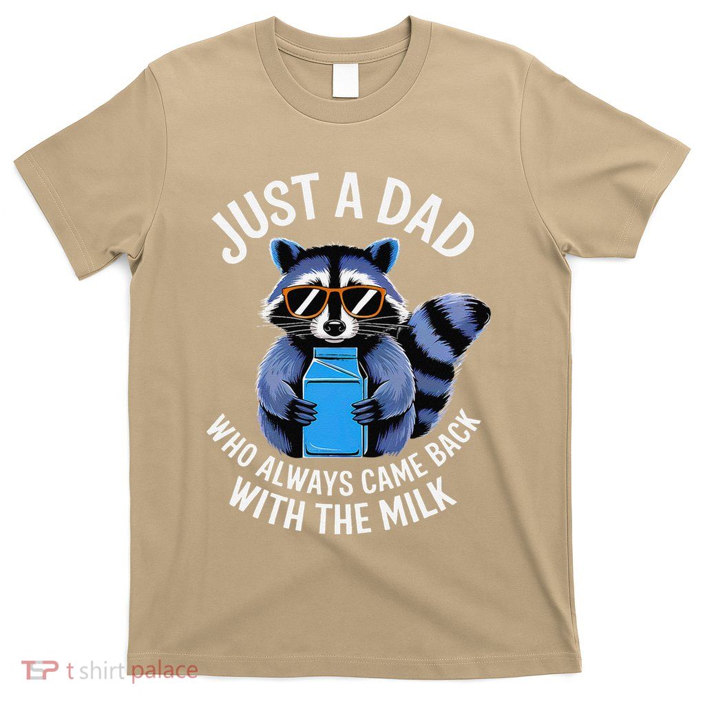 Just A Dad Who Always Came Back With The Milk Racoon Fathers T-Shirt