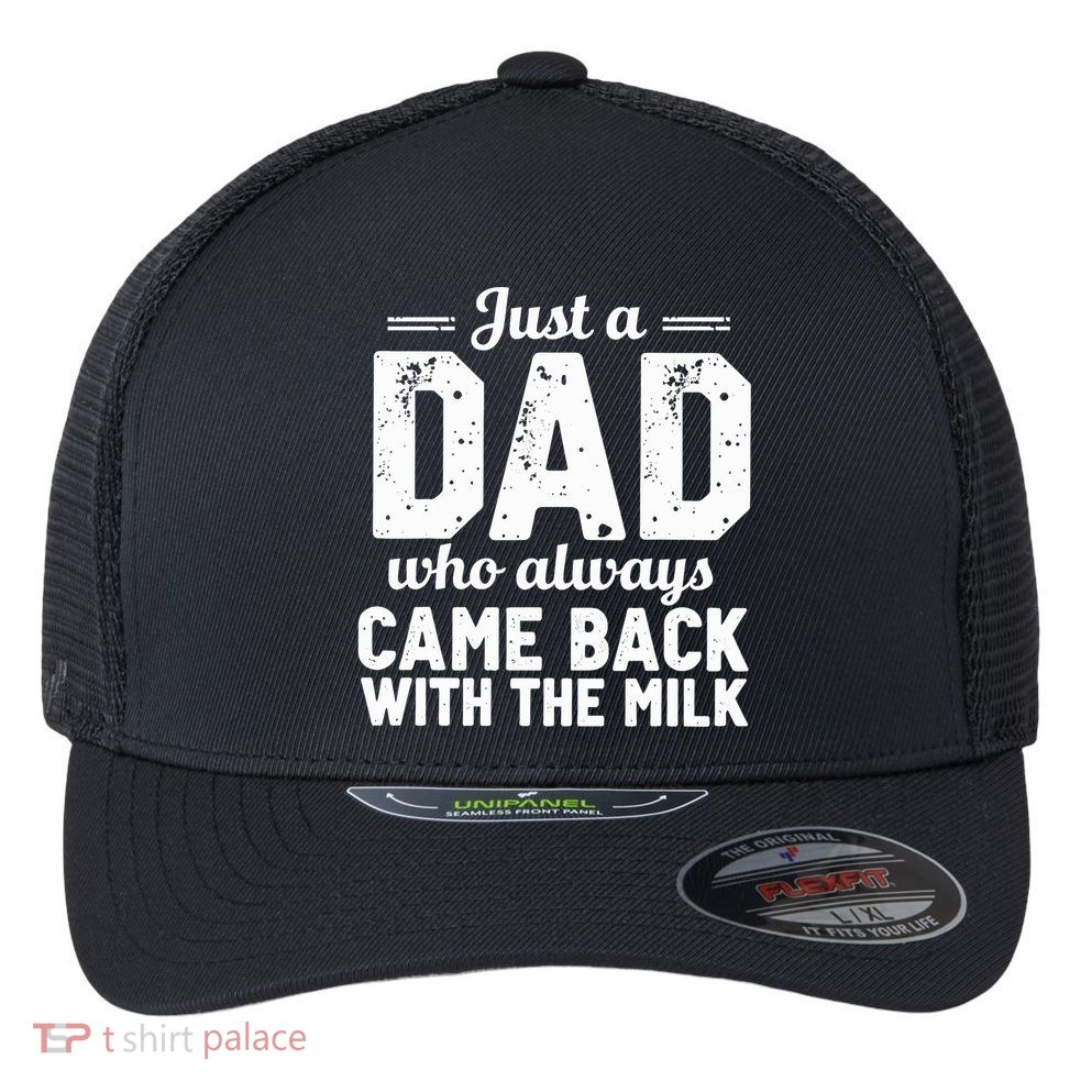 Just A Dad Who Always Came Back With The Milk Fathers Day Flexfit Unipanel Trucker Cap