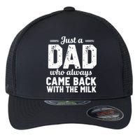 Just A Dad Who Always Came Back With The Milk Fathers Day Flexfit Unipanel Trucker Cap