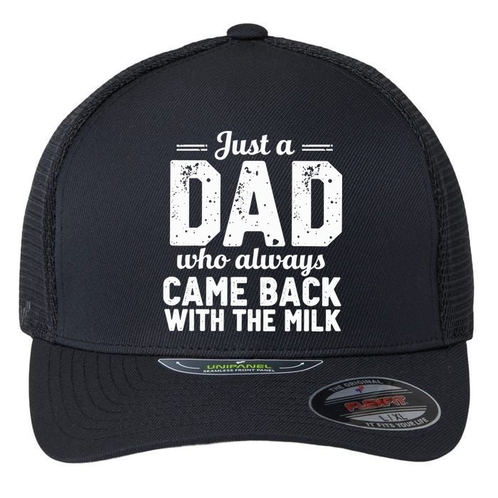 Just A Dad Who Always Came Back With The Milk Fathers Day Flexfit Unipanel Trucker Cap