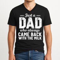 Just A Dad Who Always Came Back With The Milk Fathers Day V-Neck T-Shirt