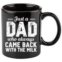 Just A Dad Who Always Came Back With The Milk Fathers Day 11oz C Handle Ceramic Mug