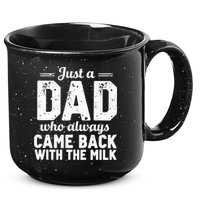 Just A Dad Who Always Came Back With The Milk Fathers Day 15oz Campfire Ceramic Mug