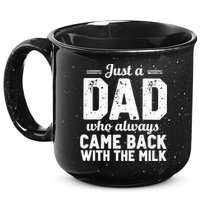 Just A Dad Who Always Came Back With The Milk Fathers Day 15oz Campfire Ceramic Mug