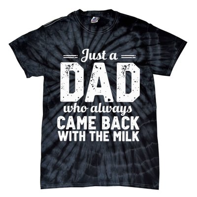 Just A Dad Who Always Came Back With The Milk Fathers Day Tie-Dye T-Shirt