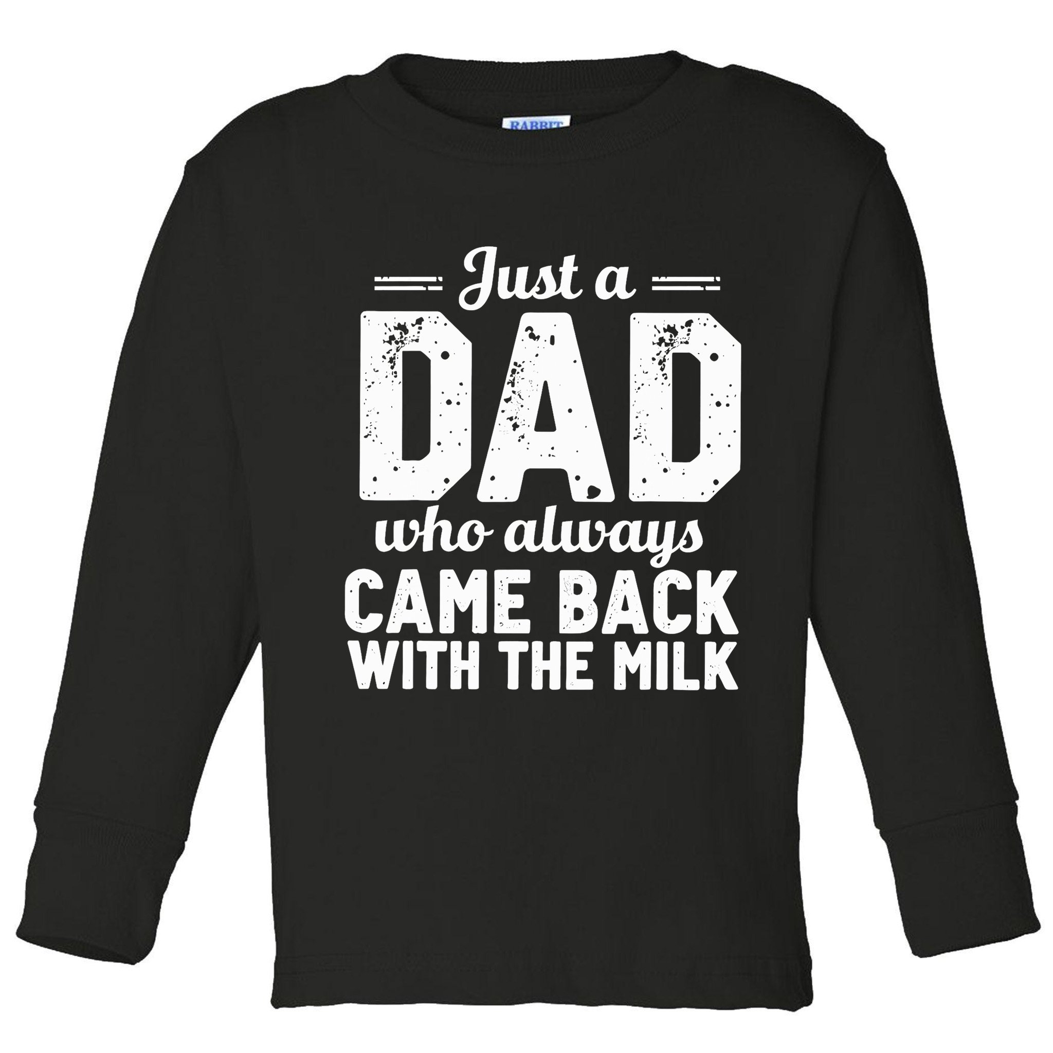 Just A Dad Who Always Came Back With The Milk Fathers Day Toddler Long Sleeve Shirt